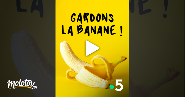 Gardons la banane ! - Documentaire en replay