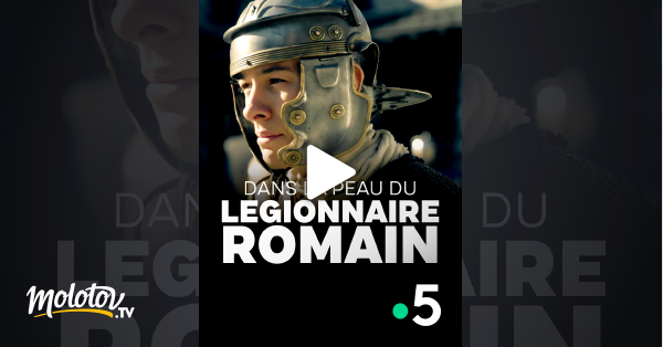 Dans la peau du légionnaire romain - Documentaire en replay