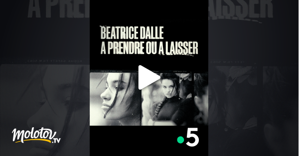 B atrice Dalle prendre ou laisser en streaming replay gratuit