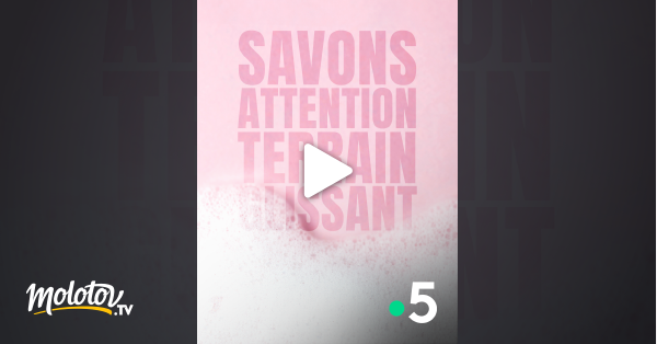 Savons, attention terrain glissant - Documentaire en replay