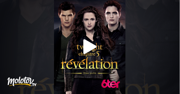 Twilight Chapitre 5 Streaming Fr Twilight, chapitre 5 : révélation, 2e partie en Streaming - Molotov.tv