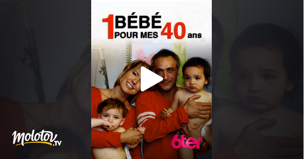 Un Bebe Pour Mes 40 Ans En Streaming Molotov Tv