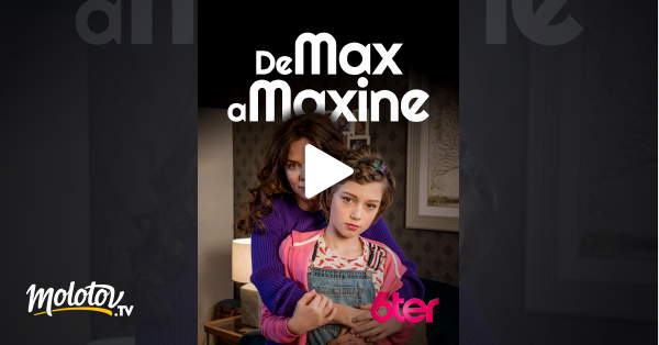 De Max à Maxine De Max à Maxine en Streaming - Molotov.tv