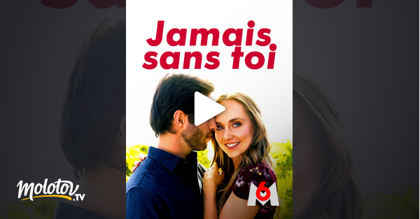  Jamais  sans  toi en Streaming Molotov tv