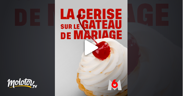La Cerise Sur Le Gateau De Mariage En Streaming Molotov Tv