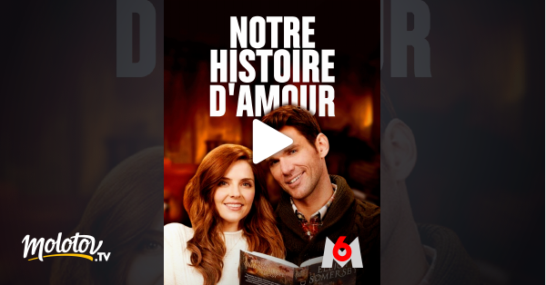 Notre Histoire D Amour En Streaming Molotov Tv