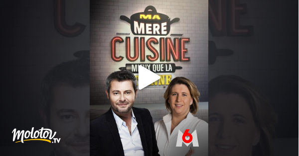Ma mère cuisine mieux que la tienne ! en streaming sur M6