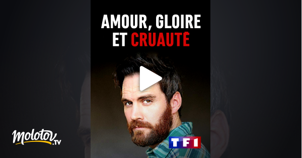 Amour Gloire Et Cruauté Amour, gloire et cruauté en Streaming sur TF1 - Molotov.tv