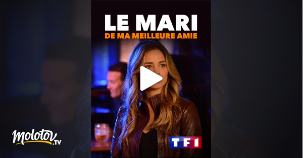 Le Mari De Ma Meilleur Amie Le mari de ma meilleure amie en Streaming - Molotov.tv