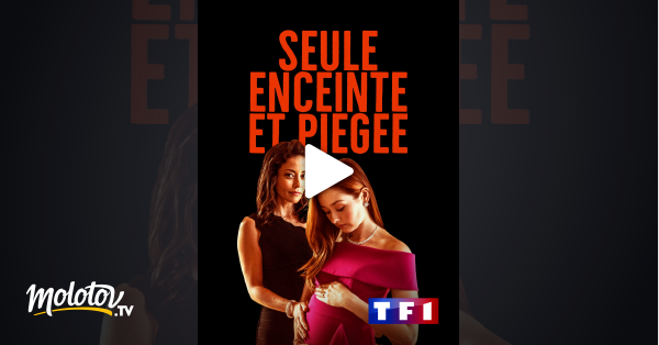 Seul Enceinte Et Piégée Seule, enceinte et piégée en Streaming sur TF1 - Molotov.tv