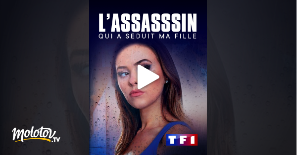 L'assassin Qui A Seduit Ma Fille L'assassin qui a séduit ma fille en Streaming - Molotov.tv