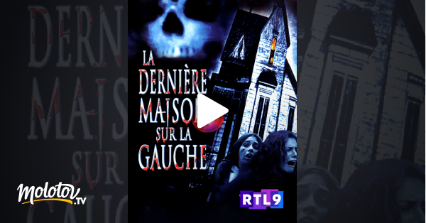 La Dernière Maison Sur La Gauche Streaming La dernière maison sur la gauche en Streaming - Molotov.tv