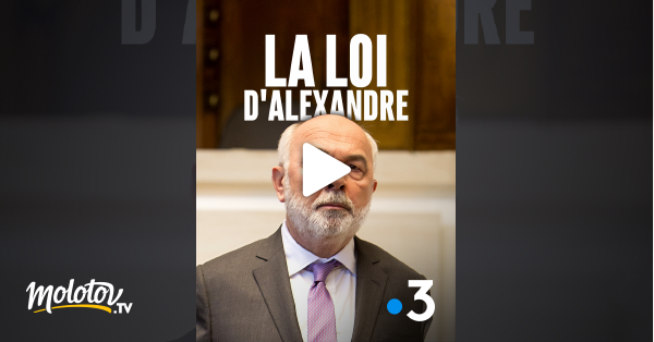 La Loi D Alexandre Streaming La loi d'Alexandre en Streaming - Molotov.tv