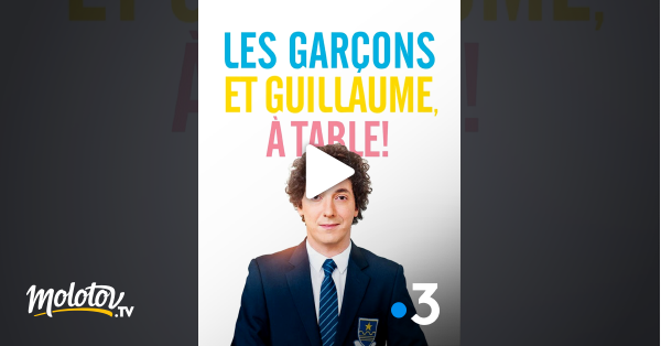 Les Garçons Et Guillaume à Table Streaming Les garçons et Guillaume, à table ! en Streaming - Molotov.tv
