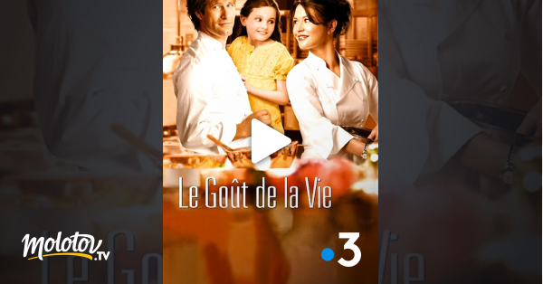 Le Gout De La Vie Streaming Le goût de la vie en Streaming - Molotov.tv