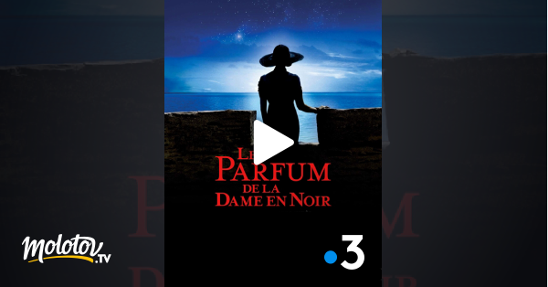 Le Parfum De La Dame En Noir Streaming Le parfum de la dame en noir en Streaming - Molotov.tv
