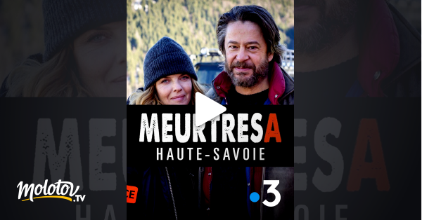 Meurtres A Haute Savoie En Streaming Molotov Tv