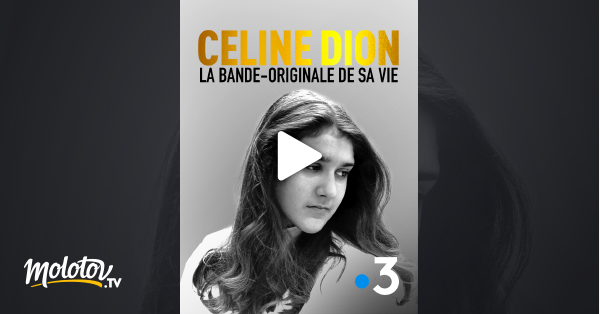 C Line Dion La Bande Originale De Sa Vie En Streaming Replay Gratuit Sur France