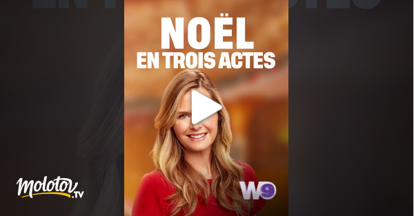 Noël En Trois Actes Noël en trois actes en Streaming - Molotov.tv