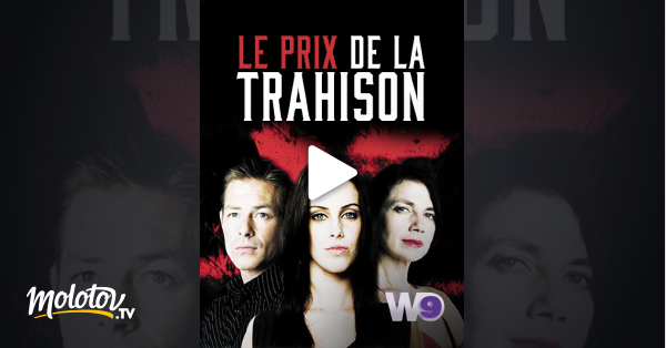 Le Prix De La Trahison Streaming Le prix de la trahison en Streaming - Molotov.tv