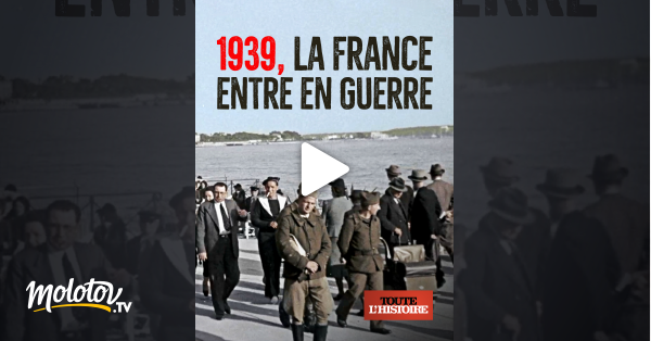 1939 La France Entre En Guerre En Streaming Sur Toute L Histoire Molotov Tv