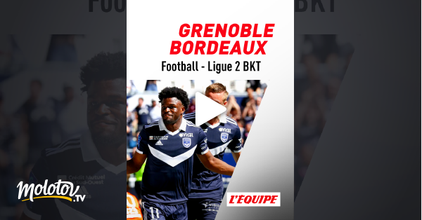 Football - Ligue 2 BKT : Grenoble / Bordeaux en streaming gratuit