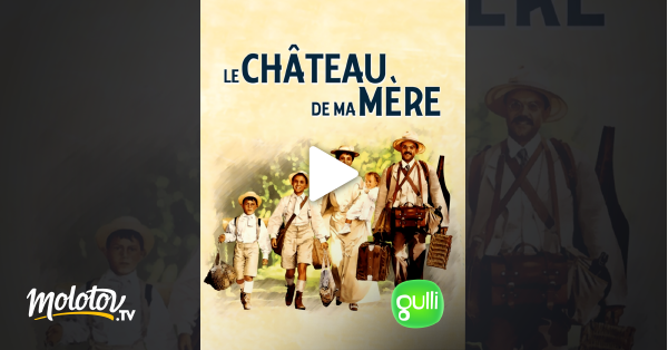 Le Chateau De Ma Mere En Streaming Molotov Tv