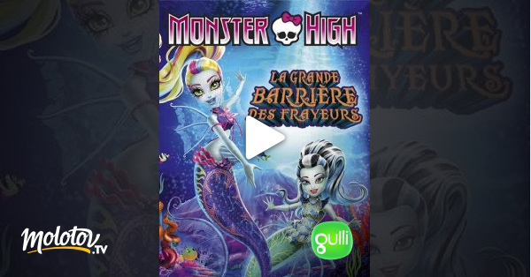 Monster High La Grande Barrière Des Frayeurs Streaming Monster High : La grande barrière des frayeurs en Streaming - Molotov.tv