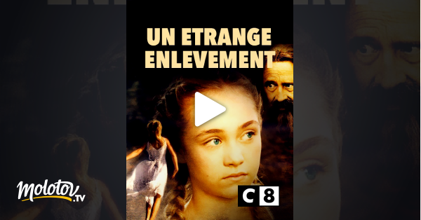 Un étrange Enlèvement Streaming Vf Un étrange enlèvement en Streaming - Molotov.tv