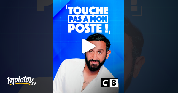 Tpmp Touche Pas A Mon Poste En Streaming Sur C8 Molotov Tv