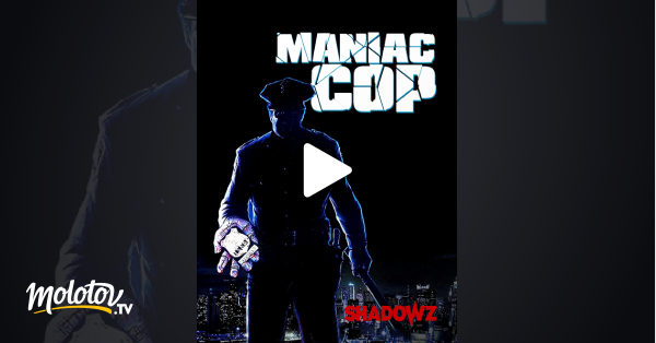 Maniac Cop En Streaming Sur Shadowz Molotov tv