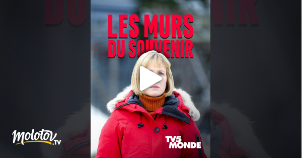 Les Murs Du Souvenir Streaming Les murs du souvenir en Streaming sur TV5MONDE - Molotov.tv