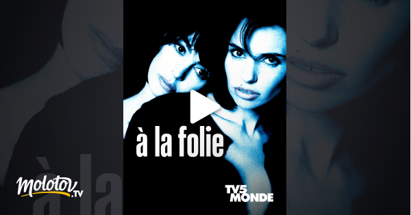 A La Folie Streaming Vf A la folie en Streaming - Molotov.tv