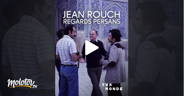 Jean Rouch, regards persans en streaming sur TV5MONDE