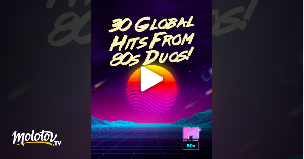 30 Global Hits From 80s Duos! en streaming sur MTV 80'