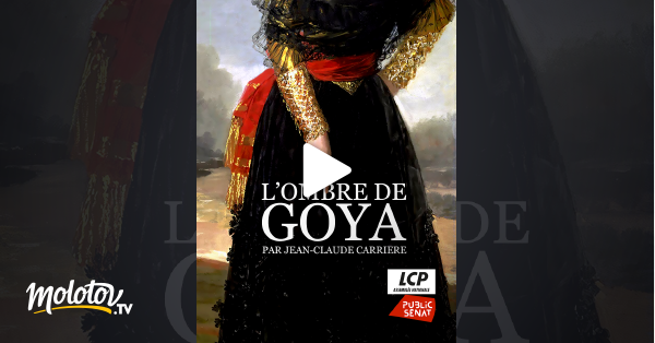 L ombre de Goya par Jean Claude Carrière en streaming gratuit sur LCP