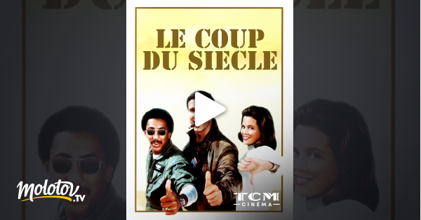Coup Du Siècle Streaming Le coup du siècle en Streaming - Molotov.tv