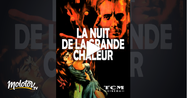 Dans La Chaleur De La Nuit Replay La nuit de la grande chaleur en Streaming & Replay sur TCM Cinéma