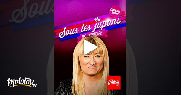 Sous Les Jupons De L Histoire Streaming Sous les jupons de l'histoire en Streaming & Replay sur Chérie 25