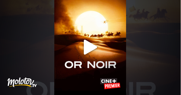 Or Noir Série Streaming Or noir en Streaming & Replay sur Ciné+ Premier - Molotov.tv