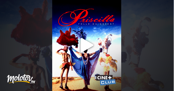 Priscilla Folle Du Désert Streaming Priscilla, folle du désert en Streaming & Replay sur Ciné+ Club