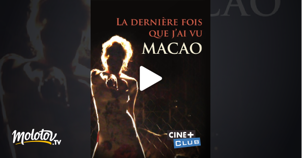 Film Une Dernière Fois Streaming La dernière fois que j'ai vu Macao en Streaming - Molotov.tv