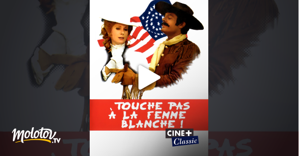 Touche Pas A La Femme Blanche En Streaming Molotov Tv