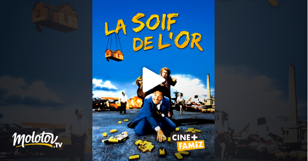 La Soif De L Or Film Complet La soif de l'or en Streaming - Molotov.tv