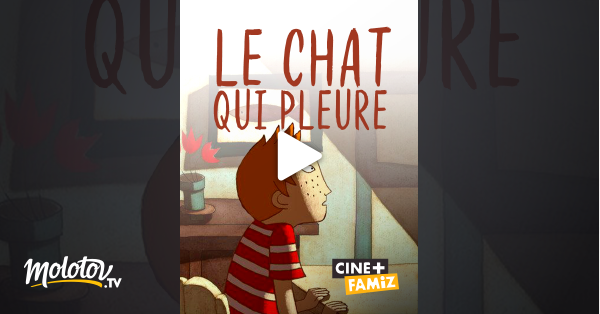 Le Chat Qui Pleure En Streaming Replay Sur Cine Famiz Molotov Tv